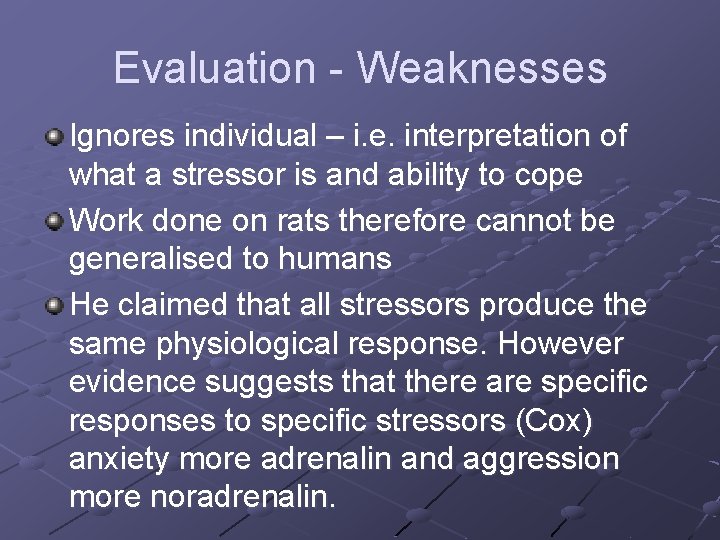 Evaluation - Weaknesses Ignores individual – i. e. interpretation of what a stressor is