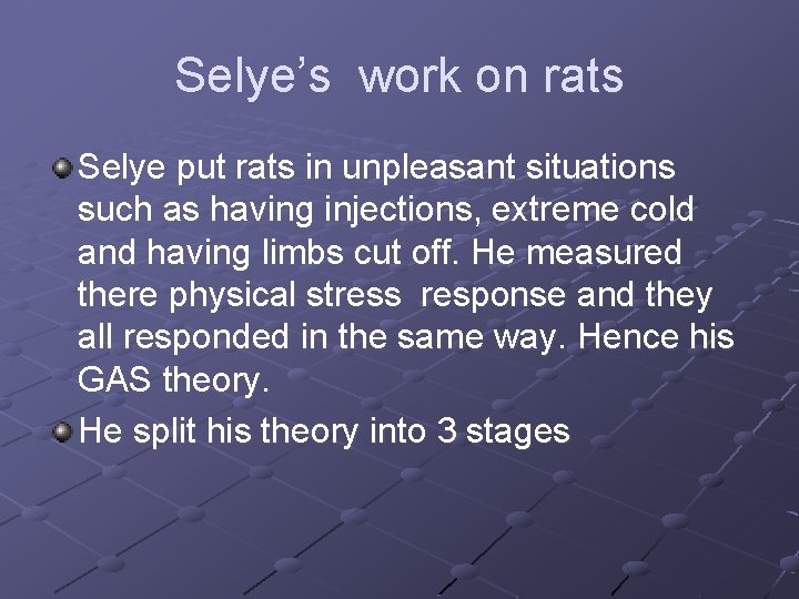 Selye’s work on rats Selye put rats in unpleasant situations such as having injections,
