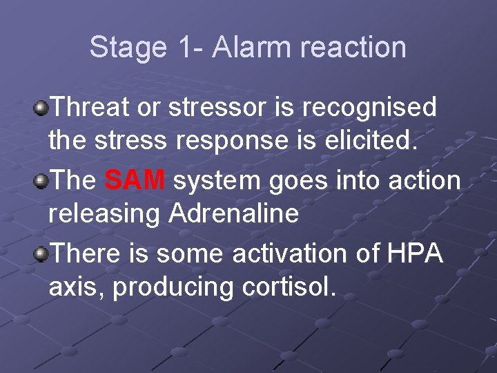 Stage 1 - Alarm reaction Threat or stressor is recognised the stress response is