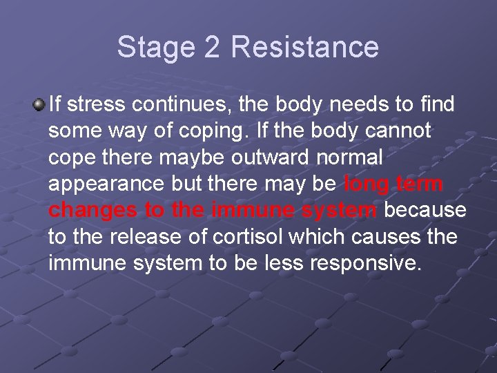 Stage 2 Resistance If stress continues, the body needs to find some way of