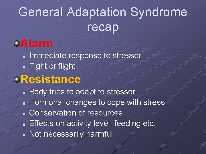 General Adaptation Syndrome recap Alarm n n Immediate response to stressor Fight or flight