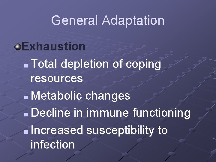 General Adaptation Exhaustion n Total depletion of coping resources n Metabolic changes n Decline