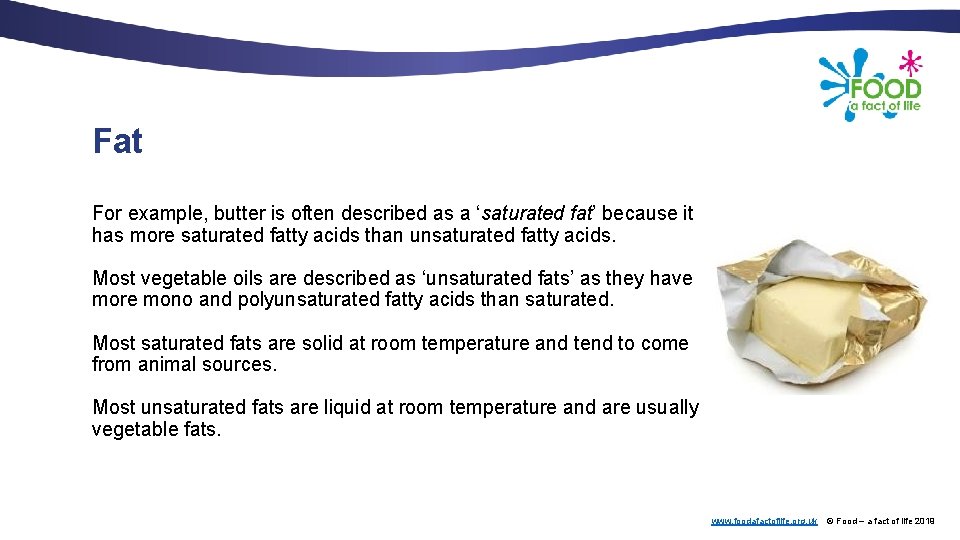 Fat For example, butter is often described as a ‘saturated fat’ because it has