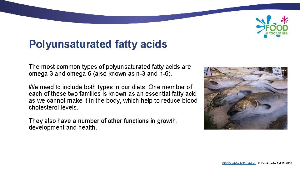 Polyunsaturated fatty acids The most common types of polyunsaturated fatty acids are omega 3