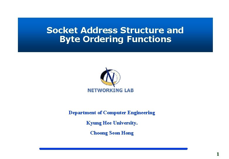 Socket Address Structure and Byte Ordering Functions Department of Computer Engineering Kyung Hee University.