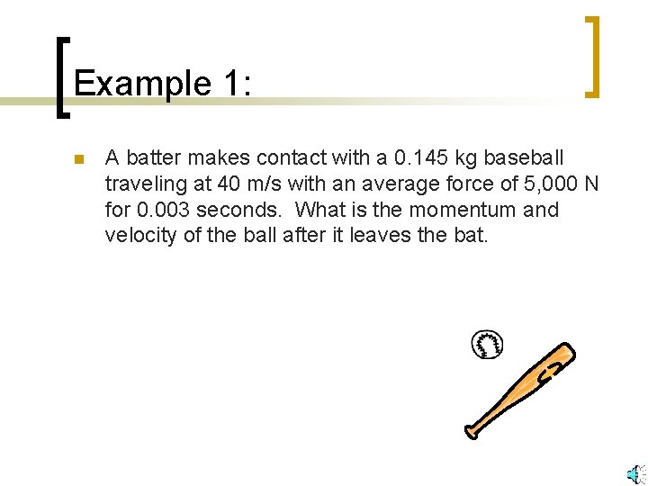 Example 1: n A batter makes contact with a 0. 145 kg baseball traveling Example 1: n A batter makes contact with a 0. 145 kg baseball traveling