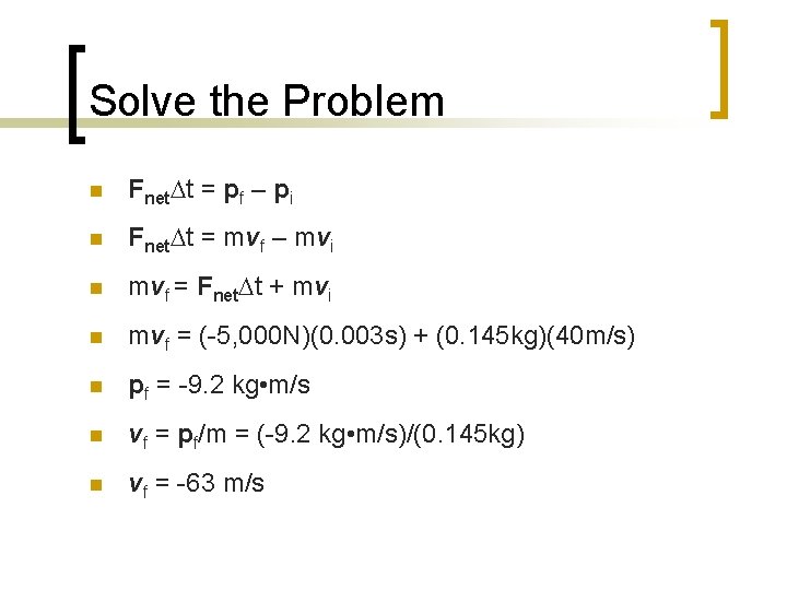 Solve the Problem n Fnet t = pf – pi n Fnet t = Solve the Problem n Fnet t = pf – pi n Fnet t =