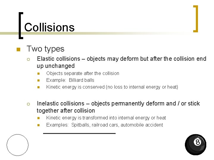 Collisions n Two types ¡ Elastic collisions – objects may deform but after the Collisions n Two types ¡ Elastic collisions – objects may deform but after the