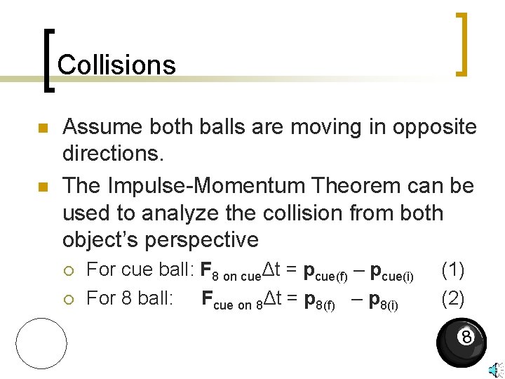 Collisions n n Assume both balls are moving in opposite directions. The Impulse-Momentum Theorem Collisions n n Assume both balls are moving in opposite directions. The Impulse-Momentum Theorem