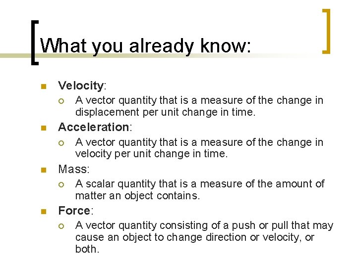 What you already know: n Velocity: ¡ n Acceleration: ¡ n A vector quantity What you already know: n Velocity: ¡ n Acceleration: ¡ n A vector quantity