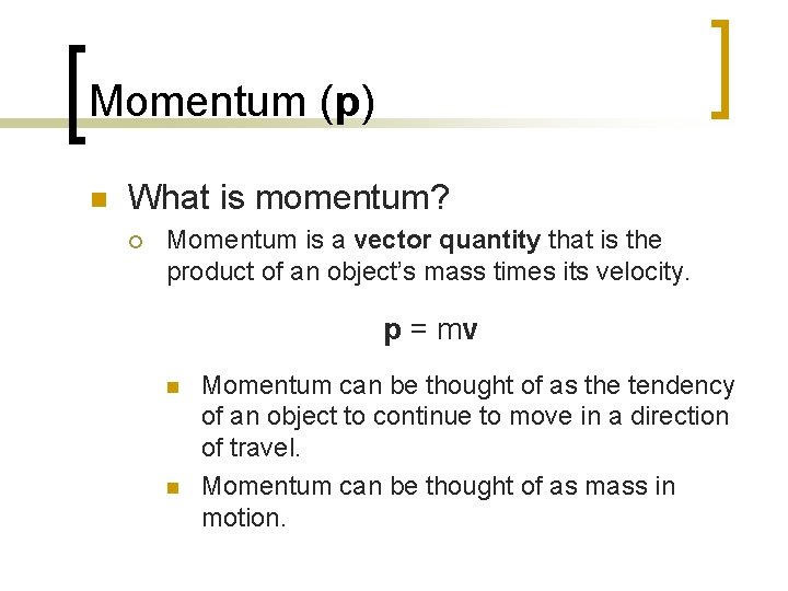 Momentum (p) n What is momentum? ¡ Momentum is a vector quantity that is Momentum (p) n What is momentum? ¡ Momentum is a vector quantity that is