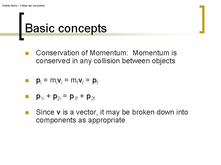 Activity Name – Collect test corrections Basic concepts n Conservation of Momentum: Momentum is Activity Name – Collect test corrections Basic concepts n Conservation of Momentum: Momentum is