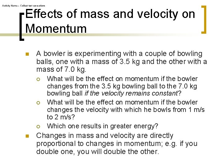 Activity Name – Collect test corrections Effects of mass and velocity on Momentum n Activity Name – Collect test corrections Effects of mass and velocity on Momentum n