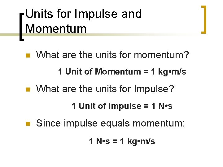 Units for Impulse and Momentum n What are the units for momentum? 1 Unit Units for Impulse and Momentum n What are the units for momentum? 1 Unit