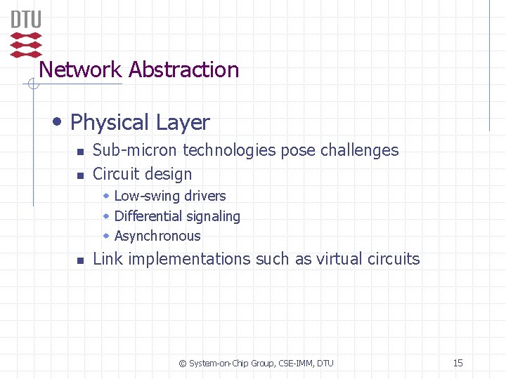 Network Abstraction • Physical Layer n n Sub-micron technologies pose challenges Circuit design w