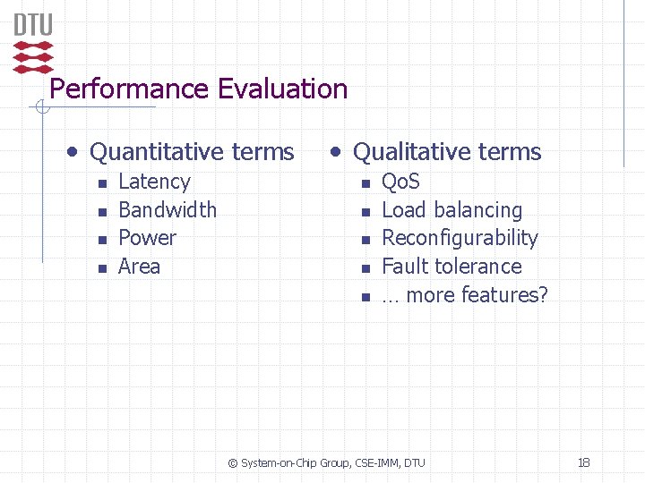Performance Evaluation • Quantitative terms n n Latency Bandwidth Power Area • Qualitative terms