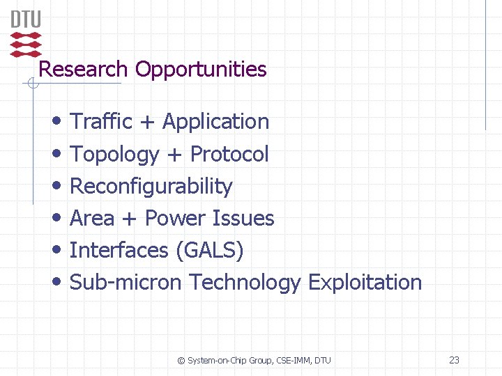 Research Opportunities • • • Traffic + Application Topology + Protocol Reconfigurability Area +