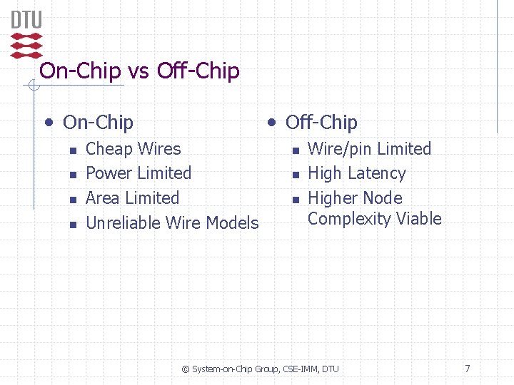 On-Chip vs Off-Chip • On-Chip n n • Off-Chip Cheap Wires Power Limited Area