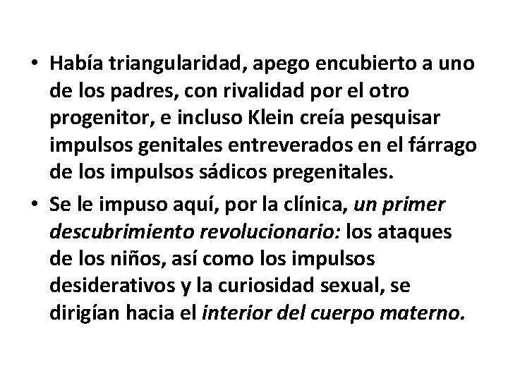  • Había triangularidad, apego encubierto a uno de los padres, con rivalidad por