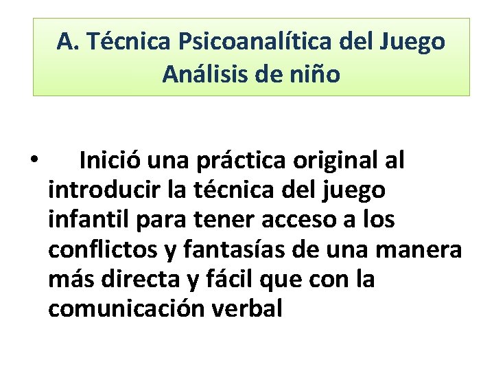 A. Técnica Psicoanalítica del Juego Análisis de niño • Inició una práctica original al