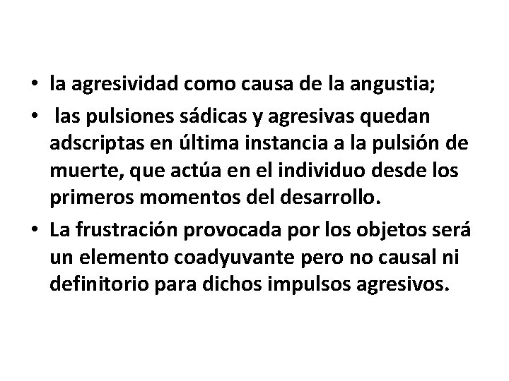  • la agresividad como causa de la angustia; • las pulsiones sádicas y