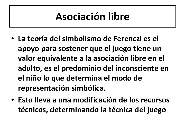 Asociación libre • La teoría del simbolismo de Ferenczi es el apoyo para sostener