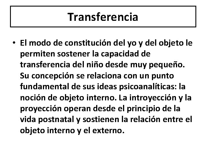 Transferencia • El modo de constitución del yo y del objeto le permiten sostener