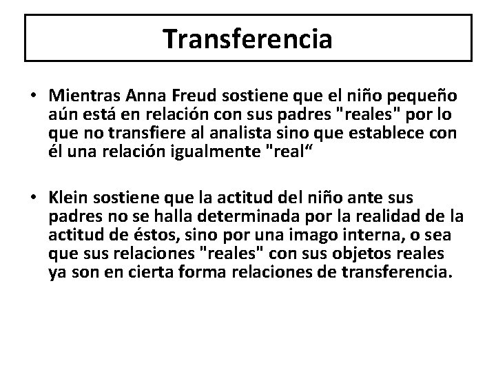 Transferencia • Mientras Anna Freud sostiene que el niño pequeño aún está en relación