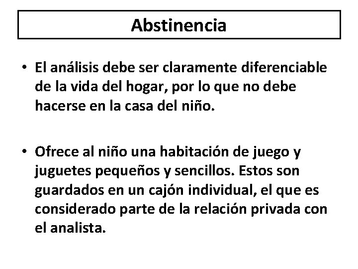 Abstinencia • El análisis debe ser claramente diferenciable de la vida del hogar, por