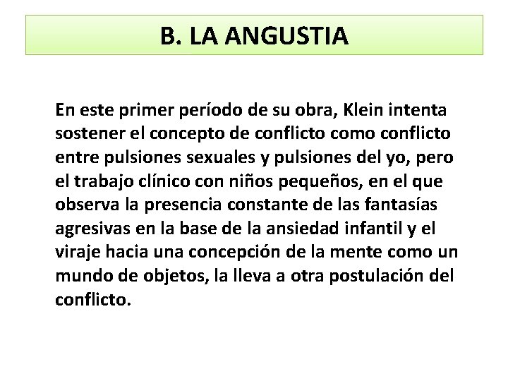 B. LA ANGUSTIA En este primer período de su obra, Klein intenta sostener el