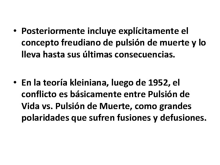  • Posteriormente incluye explícitamente el concepto freudiano de pulsión de muerte y lo