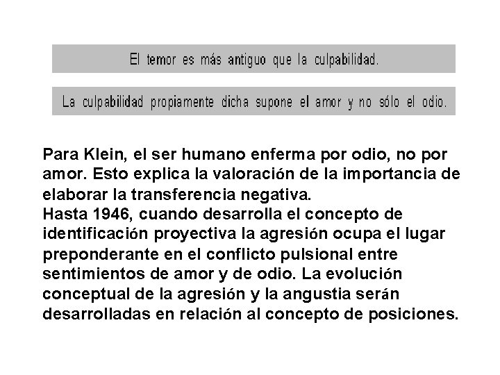 Para Klein, el ser humano enferma por odio, no por amor. Esto explica la