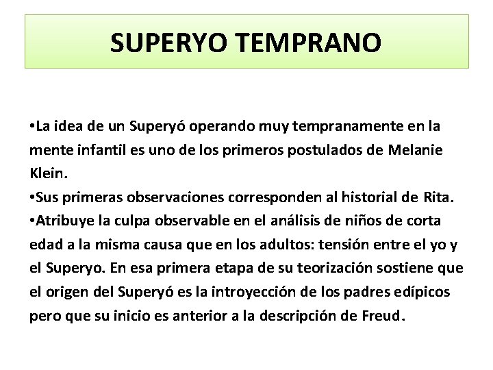 SUPERYO TEMPRANO • La idea de un Superyó operando muy tempranamente en la mente