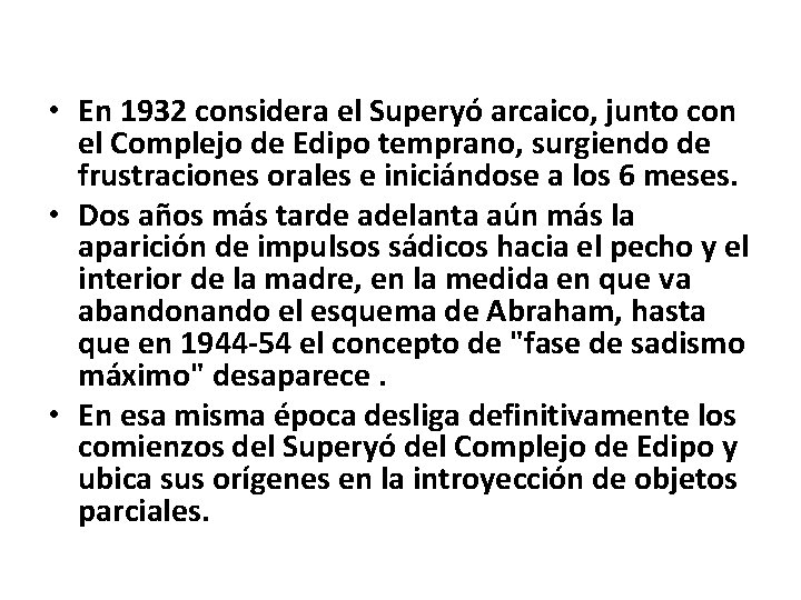  • En 1932 considera el Superyó arcaico, junto con el Complejo de Edipo