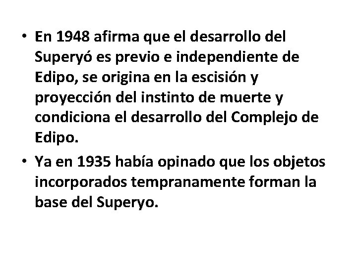  • En 1948 afirma que el desarrollo del Superyó es previo e independiente