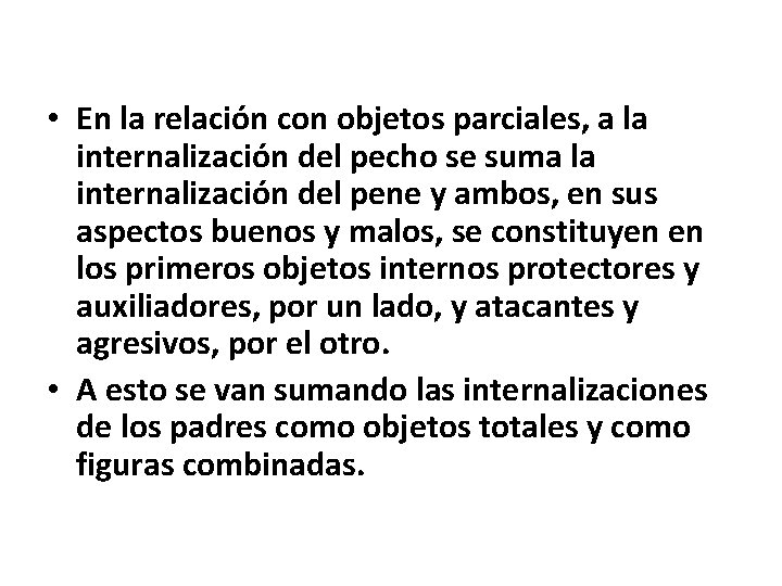  • En la relación con objetos parciales, a la internalización del pecho se