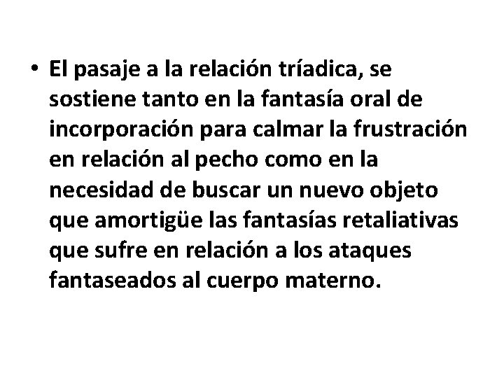  • El pasaje a la relación tríadica, se sostiene tanto en la fantasía