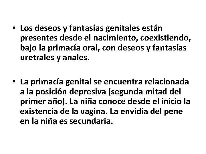  • Los deseos y fantasías genitales están presentes desde el nacimiento, coexistiendo, bajo