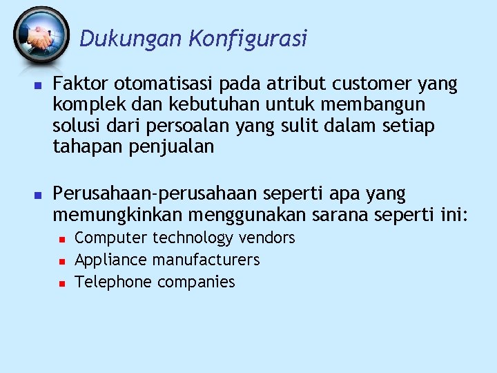 Dukungan Konfigurasi n n Faktor otomatisasi pada atribut customer yang komplek dan kebutuhan untuk