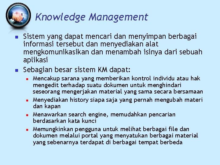 Knowledge Management n n Sistem yang dapat mencari dan menyimpan berbagai informasi tersebut dan