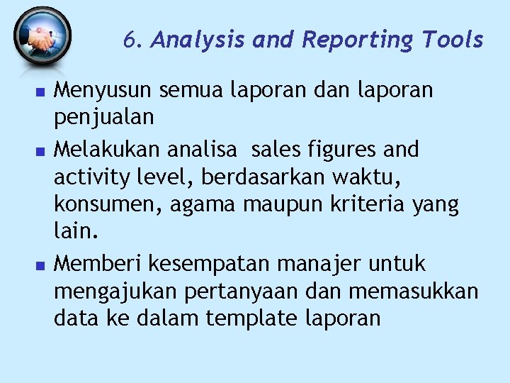 6. Analysis and Reporting Tools n n n Menyusun semua laporan dan laporan penjualan