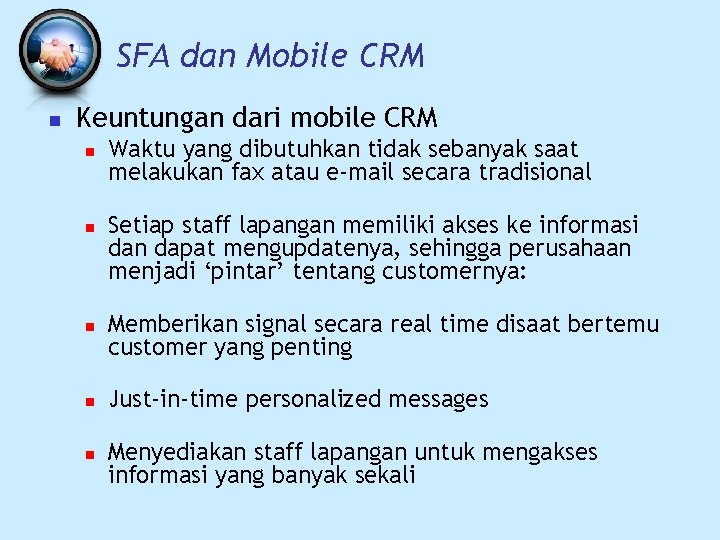 SFA dan Mobile CRM n Keuntungan dari mobile CRM n n n Waktu yang