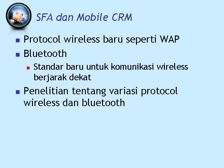 SFA dan Mobile CRM n n Protocol wireless baru seperti WAP Bluetooth n n