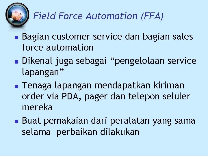 Field Force Automation (FFA) n n Bagian customer service dan bagian sales force automation