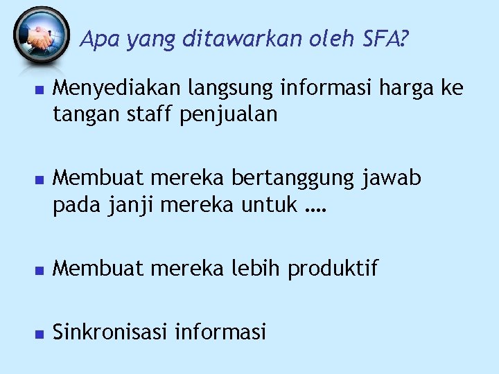 Apa yang ditawarkan oleh SFA? n n Menyediakan langsung informasi harga ke tangan staff