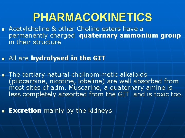 PHARMACOKINETICS n n Acetylcholine & other Choline esters have a permanently charged quaternary ammonium
