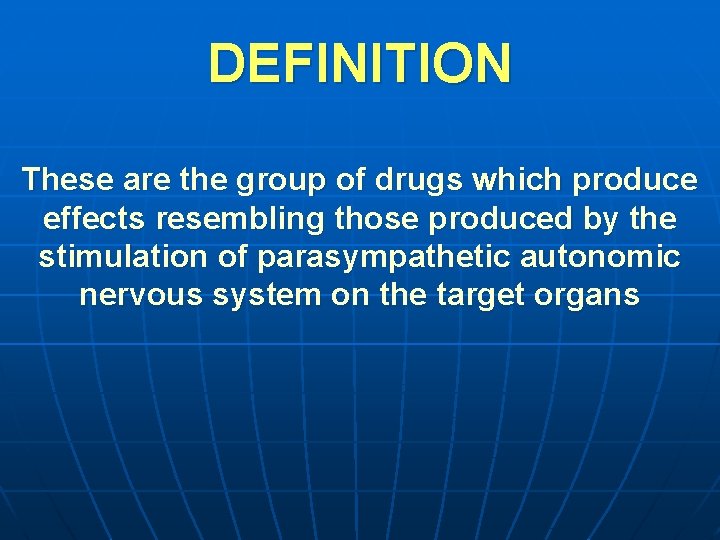 DEFINITION These are the group of drugs which produce effects resembling those produced by
