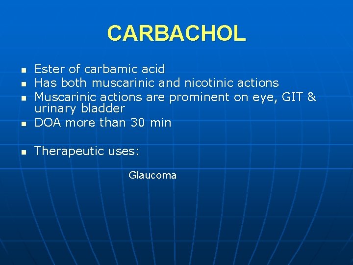 CARBACHOL n Ester of carbamic acid Has both muscarinic and nicotinic actions Muscarinic actions