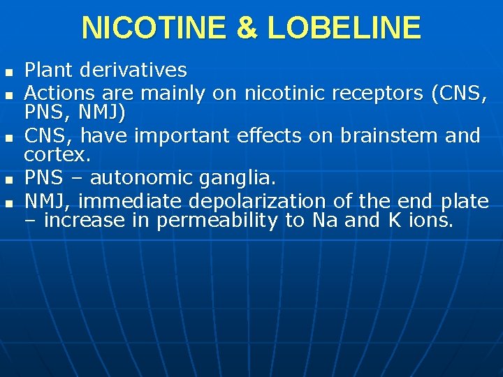 NICOTINE & LOBELINE n n n Plant derivatives Actions are mainly on nicotinic receptors