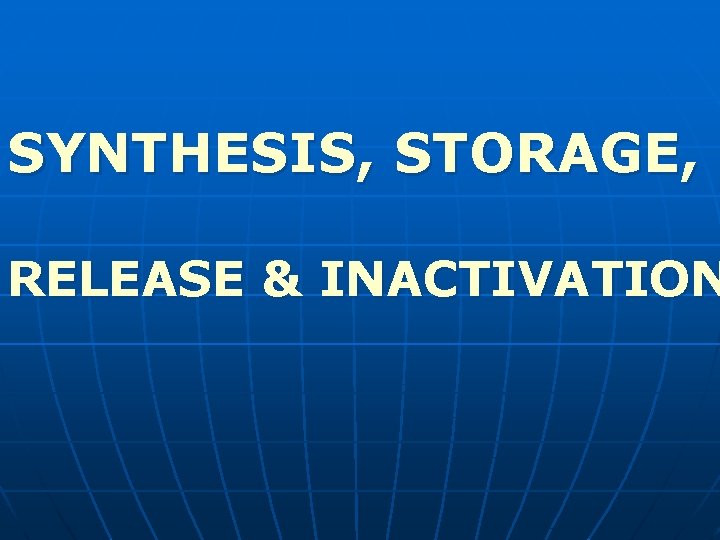 SYNTHESIS, STORAGE, RELEASE & INACTIVATION 